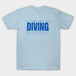 Just Keep Diving, Every Breath is an Adventure | Scuba diving | Scuba | Ocean lovers | Freediver T-Shirt